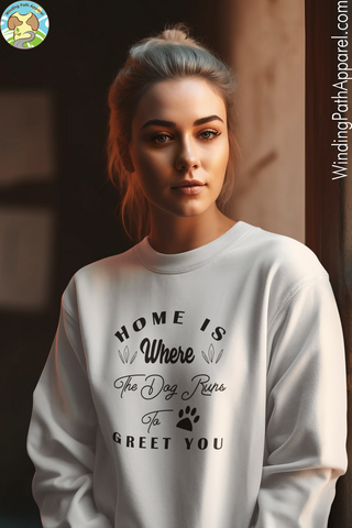 Home is Where The Dog Runs To Greet You Unisex Sweatshirt