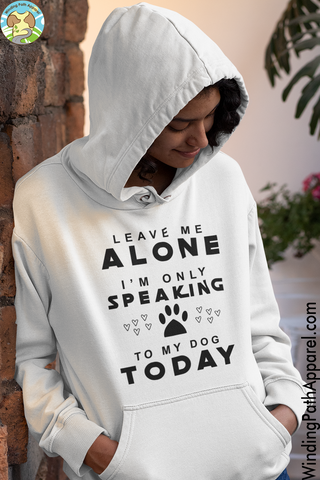 Only Speaking To My Dog Today Unisex hoodie