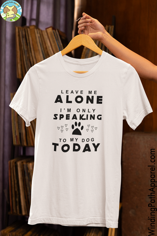 Only Speaking to my Dog Unisex t-shirt