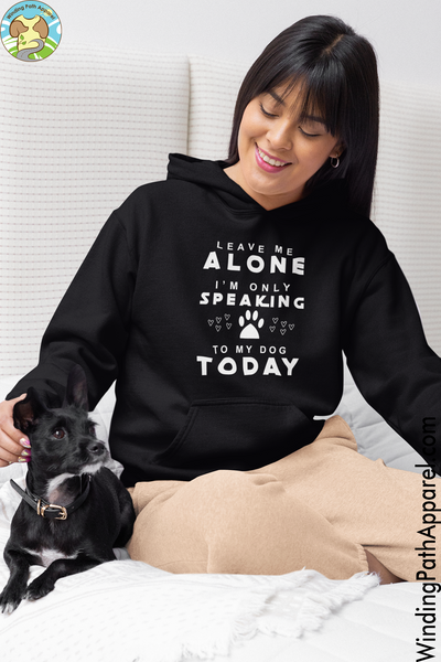 Only Speaking To My Dog Today Unisex Hoodie