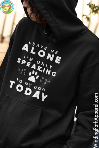 Only Speaking To My Dog Today Unisex hoodie