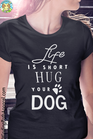 Life is Short Hug Your Dog Short-Sleeve Unisex T-Shirt