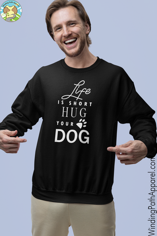 Life is Short Hug Your Dog Unisex Sweatshirt