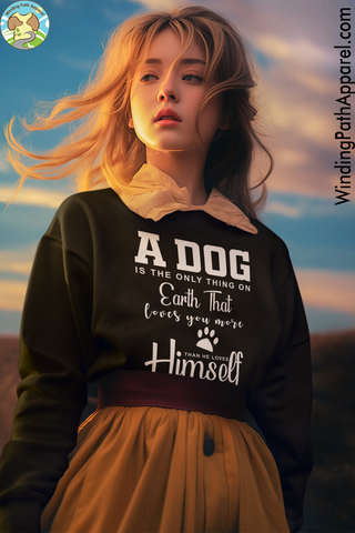 A Dog is The Only Thing on Earth Unisex Sweatshirt