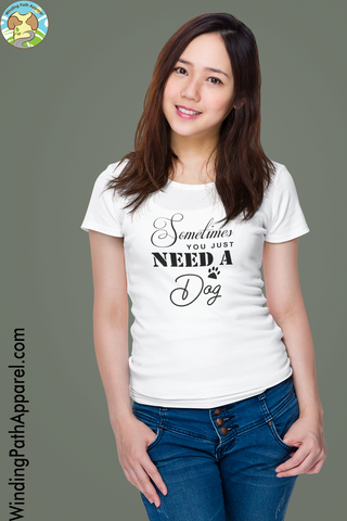 Sometimes You Just Need a Dog Unisex t-shirt