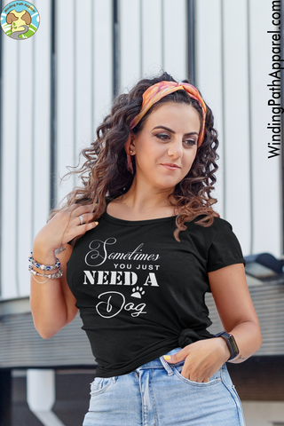 Sometimes You Just Need a Dog Unisex t-shirt