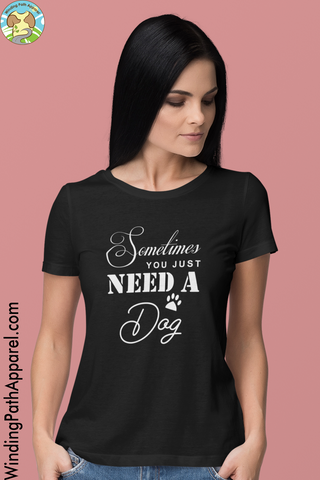 Sometimes You Just Need a Dog Short-Sleeve Unisex T-Shirt