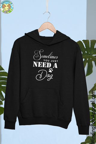 Sometimes You Just Need a Dog Unisex Hoodie