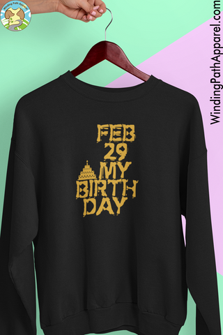 Feb 29 My Birthday Unisex Sweatshirt