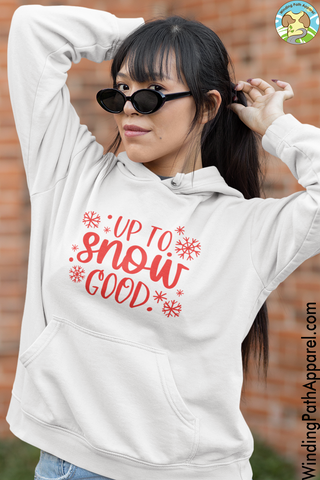 Up to Snow Good Unisex Hoodie