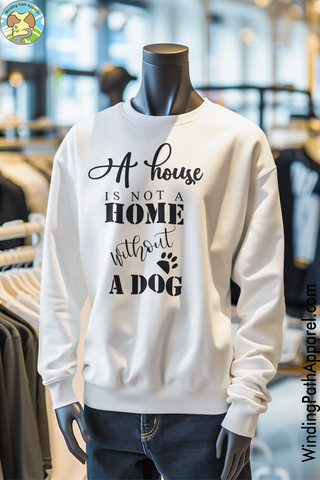 A House is Not a Home Without a Dog Unisex Sweatshirt