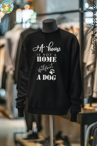 A House is Not a Home Without a Dog Unisex Sweatshirt