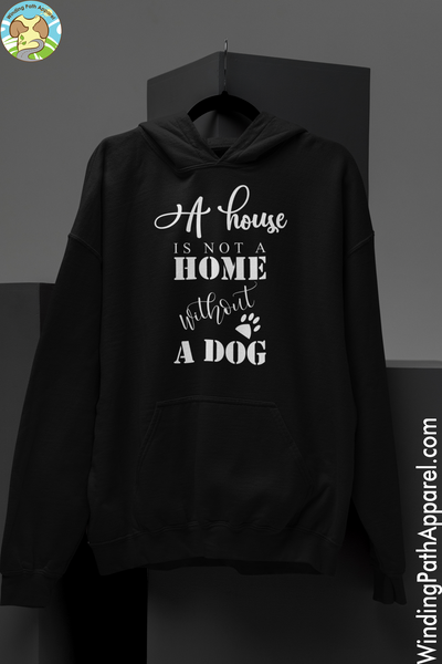 A House is not a Home Without a Dog Unisex Hoodie