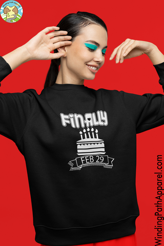 Finally Feb 29 Unisex Sweatshirt