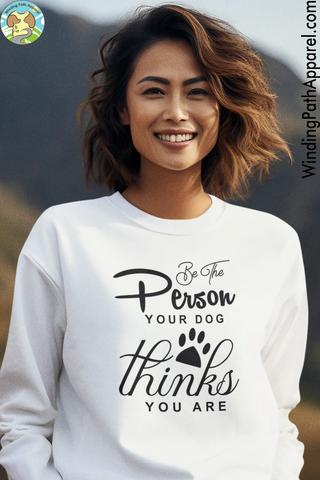 Be The Person Your Dog Thinks Unisex Sweatshirt