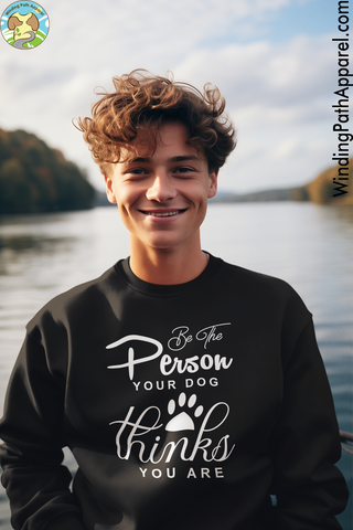 Be The Person Your Dog Thinks Unisex Sweatshirt