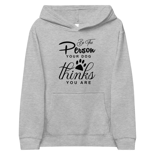 Be The Person Your Dog Thinks Kids fleece hoodie