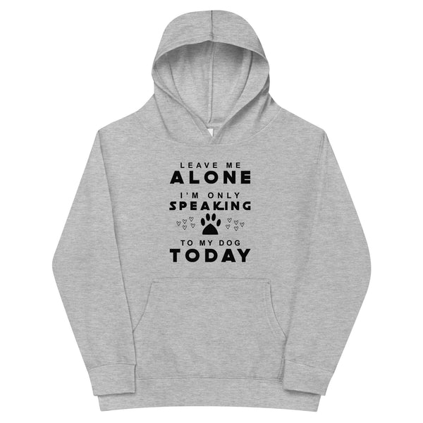 Only Speaking To My Dog Today Kids fleece hoodie