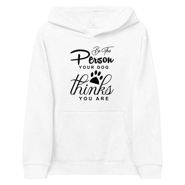 Be The Person Your Dog Thinks Kids fleece hoodie