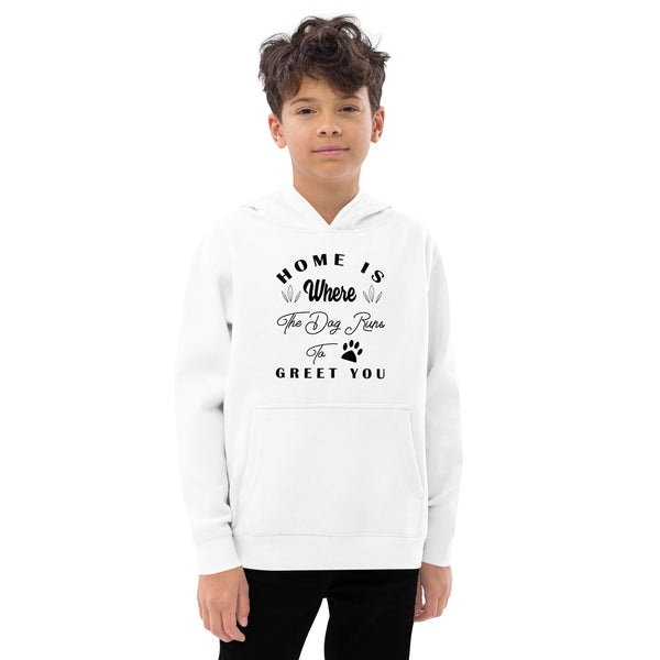 Home is Where The Dog Runs To Greet You Kids fleece hoodie