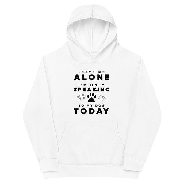 Only Speaking To My Dog Today Kids fleece hoodie