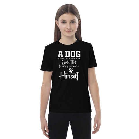 A Dog is The Only Thing On Earth Organic cotton kids t-shirt