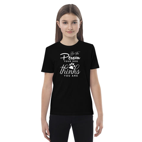 Be The Person Your Dog Thinks Organic cotton kids t-shirt