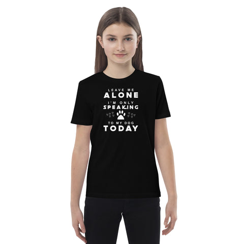 Only Speaking To My Dog Today Organic cotton kids t-shirt
