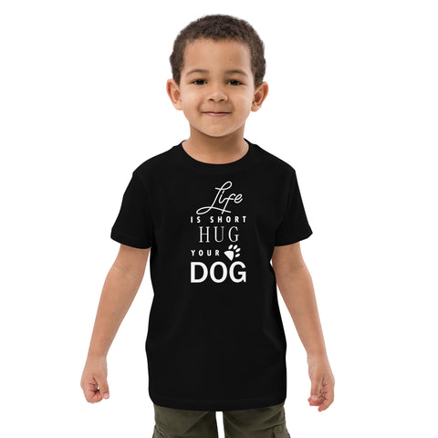 Life is Short Hug Your Dog Organic cotton kids t-shirt