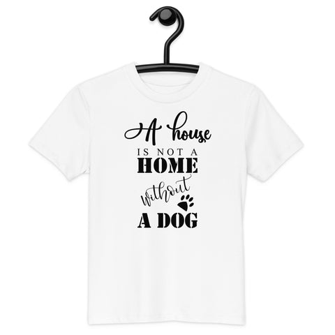 A House is Not a Home Without a Dog Organic cotton kids t-shirt