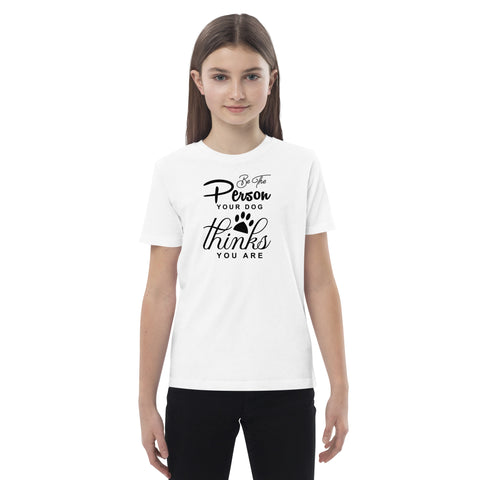 Be The Person Your Dog Thinks Organic cotton kids t-shirt