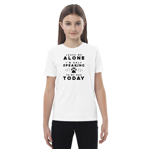 Only Speaking To My Dog Today Organic cotton kids t-shirt