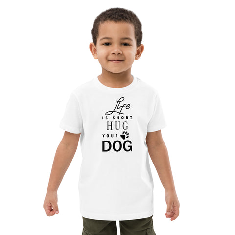 Life is Short Hug Your Dog Organic cotton kids t-shirt