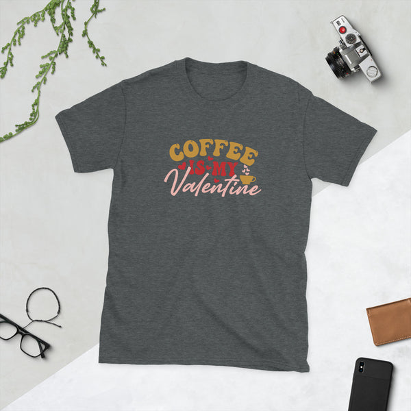 Coffee is my Valentine Short-Sleeve Unisex T-Shirt