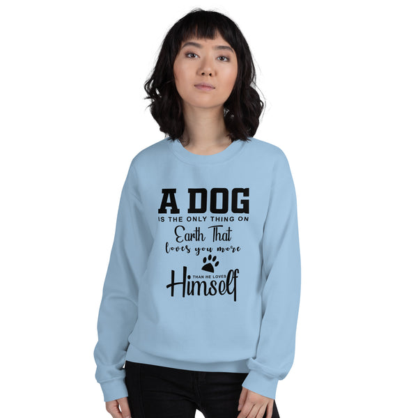 A Dog is The Only Thing on Earth Unisex Sweatshirt