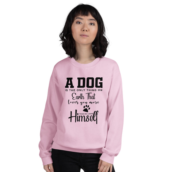 A Dog is The Only Thing on Earth Unisex Sweatshirt