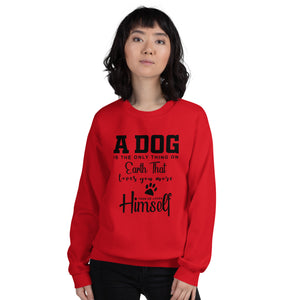 A Dog is The Only Thing on Earth Unisex Sweatshirt