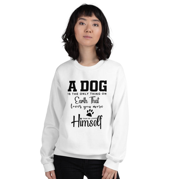 A Dog is The Only Thing on Earth Unisex Sweatshirt