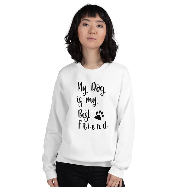 My Dog is My Best Friend Unisex Sweatshirt