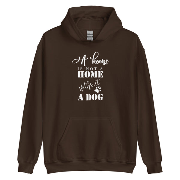 A House is not a Home Without a Dog Unisex Hoodie