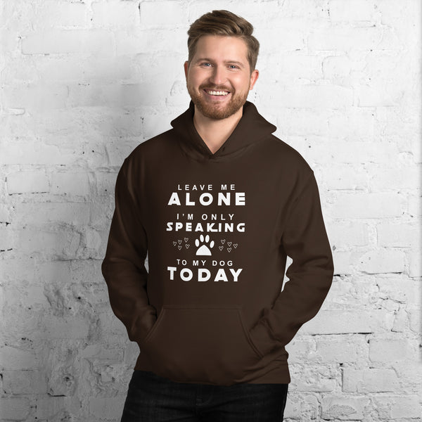 Only Speaking To My Dog Today Unisex Hoodie