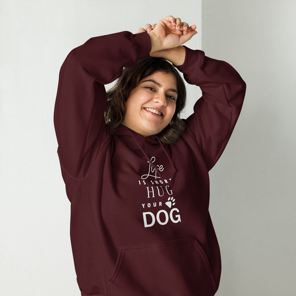 Life is Short Hug Your Dog Unisex Hoodie