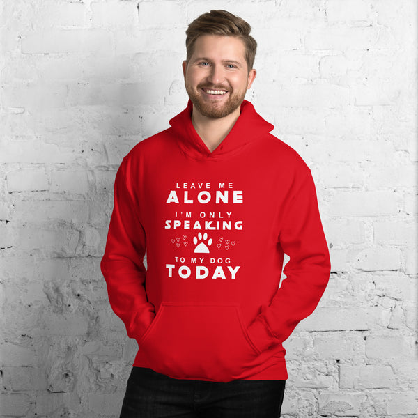 Only Speaking To My Dog Today Unisex Hoodie