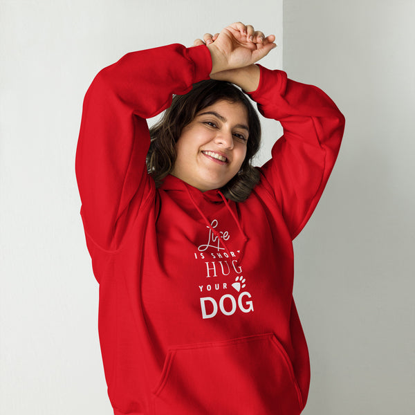 Life is Short Hug Your Dog Unisex Hoodie