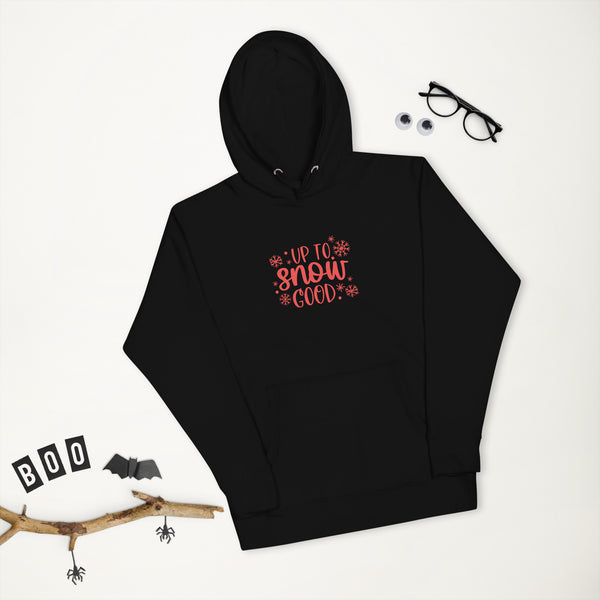 Up to Snow Good Unisex Hoodie