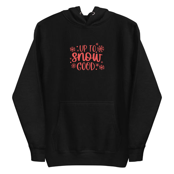 Up to Snow Good Unisex Hoodie