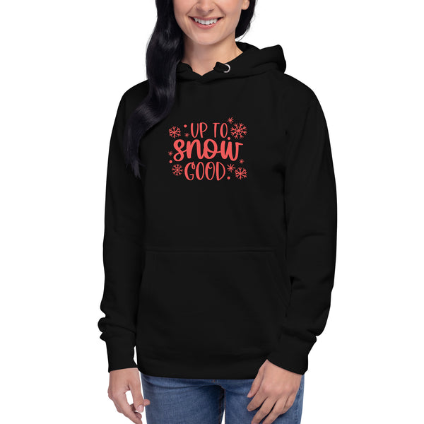 Up to Snow Good Unisex Hoodie