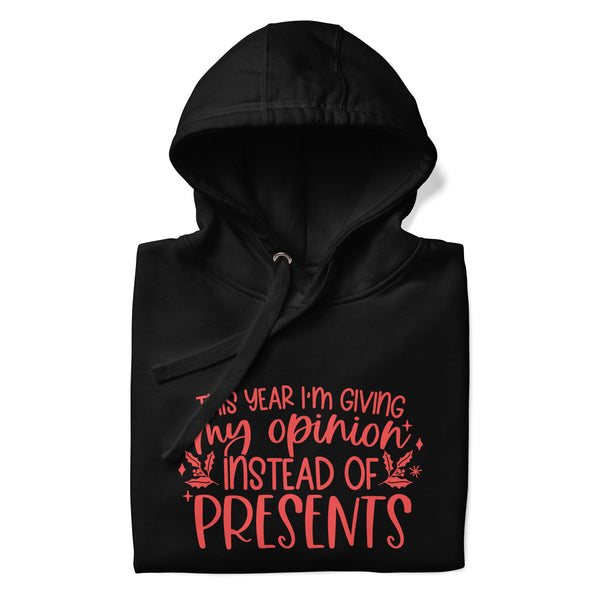 My Opinion Instead of Presents Unisex Hoodie