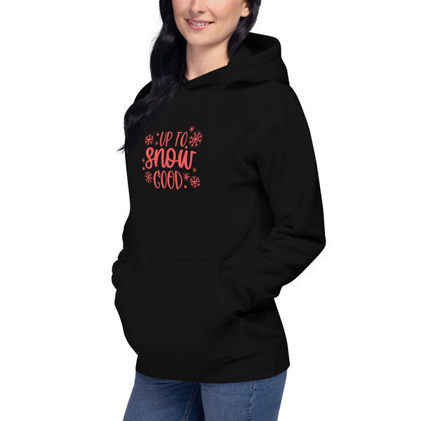 Up to Snow Good Unisex Hoodie