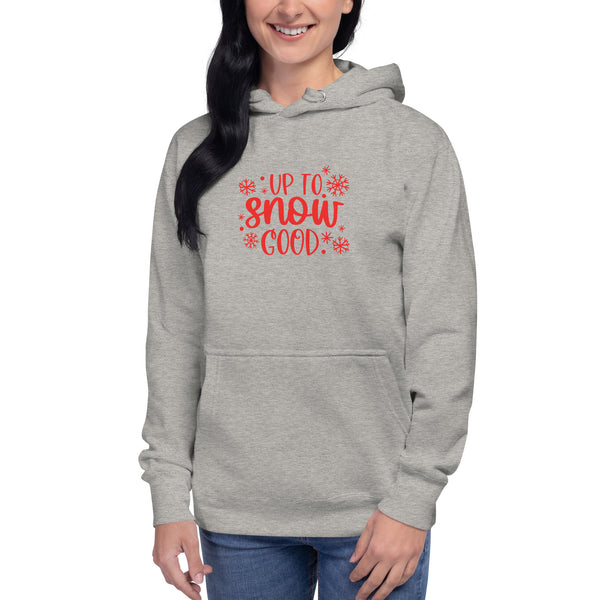 Up to Snow Good Unisex Hoodie